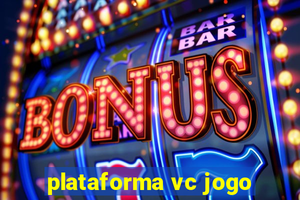 plataforma vc jogo